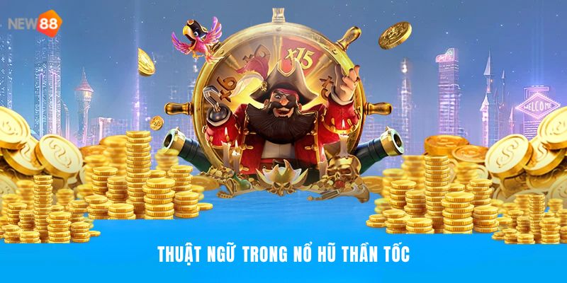 Người dùng cần biết về thuật ngữ gì trong nổ hũ?